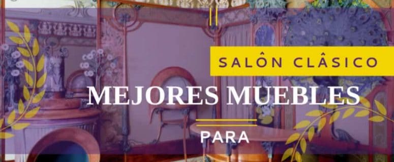 Mejores muebles para un Salón Clásico