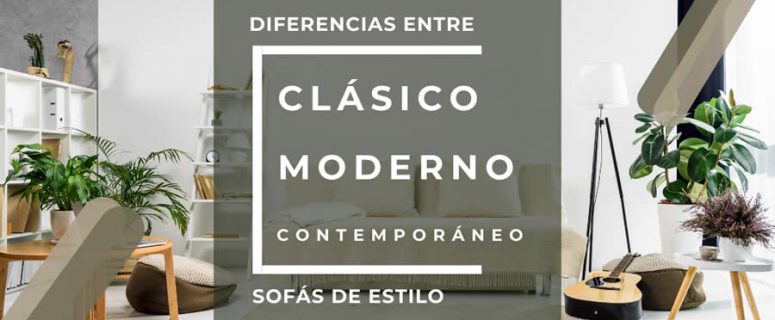 Diferencias Sofás Clásicos Moderno Contemporáneo